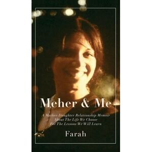 Meher & Me: A Mother-Daughter Relationship Memoir About The Life We Choose For T